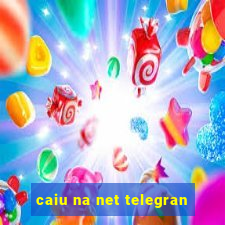 caiu na net telegran